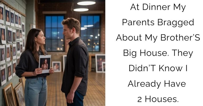 At Dinner My Parents Bragged About My Brother’S Big House. They Didn’T Know I Already Have 2 Houses.