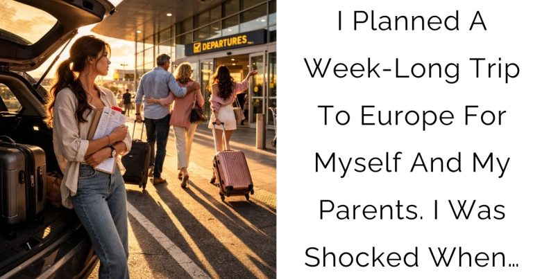 I Planned A Week-Long Trip To Europe For Myself And My Parents. I Was Shocked When…