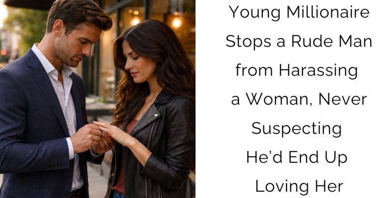 Young Millionaire Stops a Rude Man from Harassing a Woman, Never Suspecting He’d End Up Loving Her