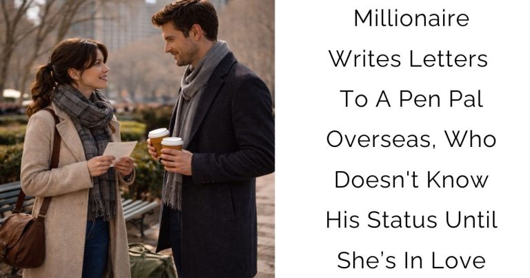 Millionaire Writes Letters To A Pen Pal Overseas, Who Doesn’t Know His Status Until She’s In Love