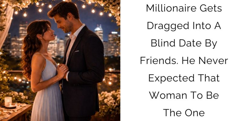 Millionaire Gets Dragged Into A Blind Date By Friends. He Never Expected That Woman To Be The One