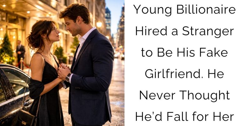 Young Billionaire Hired a Stranger to Be His Fake Girlfriend. He Never Thought He’d Fall for Her