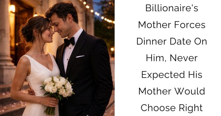 Billionaire’s Mother Forces Dinner Date On Him, Never Expected His Mother Would Choose Right