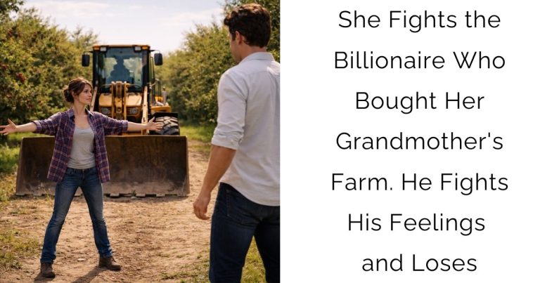 She Fights the Billionaire Who Bought Her Grandmother’s Farm. He Fights His Feelings and Loses