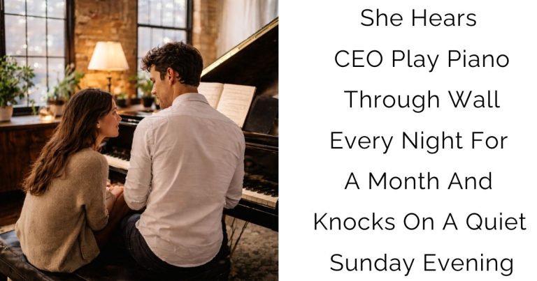 She Hears CEO Play Piano Through Wall Every Night For A Month And Knocks On A Quiet Sunday Evening