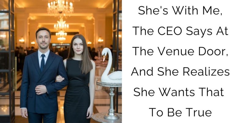 She’s With Me, The CEO Says At The Venue Door, And She Realizes She Wants That To Be True