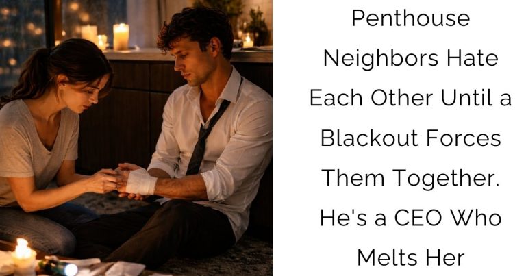 Penthouse Neighbors Hate Each Other Until a Blackout Forces Them Together. He’s a CEO Who Melts Her