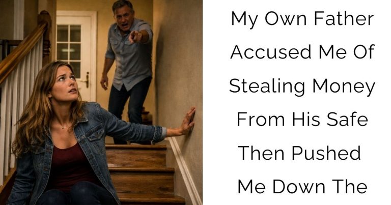 My Own Father Accused Me Of Stealing Money From His Safe — Then Pushed Me Down The
