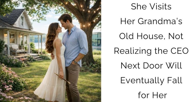 She Visits Her Grandma’s Old House, Not Realizing the CEO Next Door Will Eventually Fall for Her