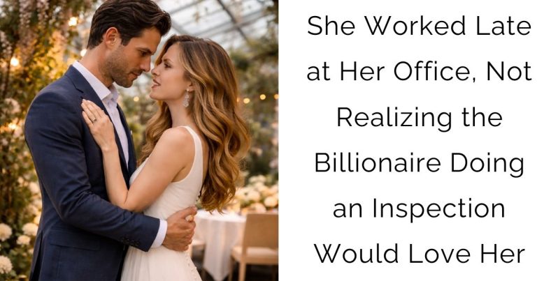 She Worked Late at Her Office, Not Realizing the Billionaire Doing an Inspection Would Love Her