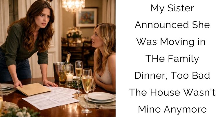 My Sister Announced She Was Moving in At THe Family Dinner, —Too Bad The House Wasn’t Mine Anymore