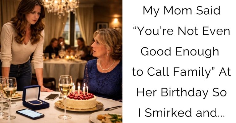 My Mom Said “You’re Not Even Good Enough to Call Family” At Her Birthday — So I Smirked and…