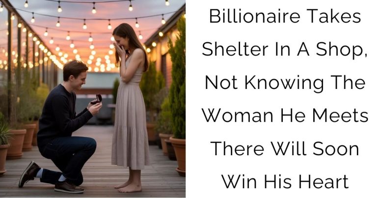 Billionaire Takes Shelter In A Shop, Not Knowing The Woman He Meets There Will Soon Win His Heart