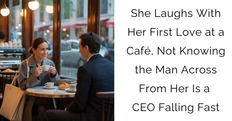 She Laughs With Her First Love at a Café, Not Knowing the Man Across From Her Is a CEO Falling Fast