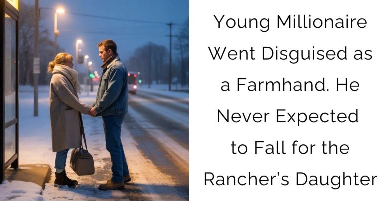 Young Millionaire Went Disguised as a Farmhand. He Never Expected to Fall for the Rancher’s Daughter