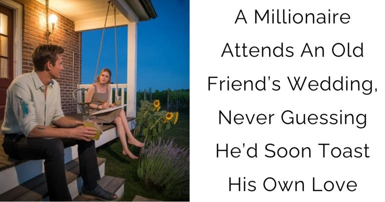 A Millionaire Attends An Old Friend’s Wedding, Never Guessing He’d Soon Toast His Own Love