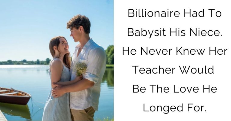 Billionaire Had To Babysit His Niece. He Never Knew Her Teacher Would Be The Love He Longed For.