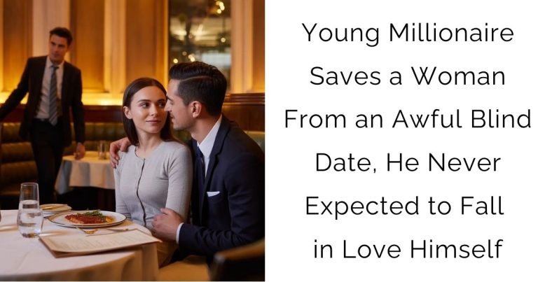 Young Millionaire Saves a Woman From an Awful Blind Date, He Never Expected to Fall in Love Himself