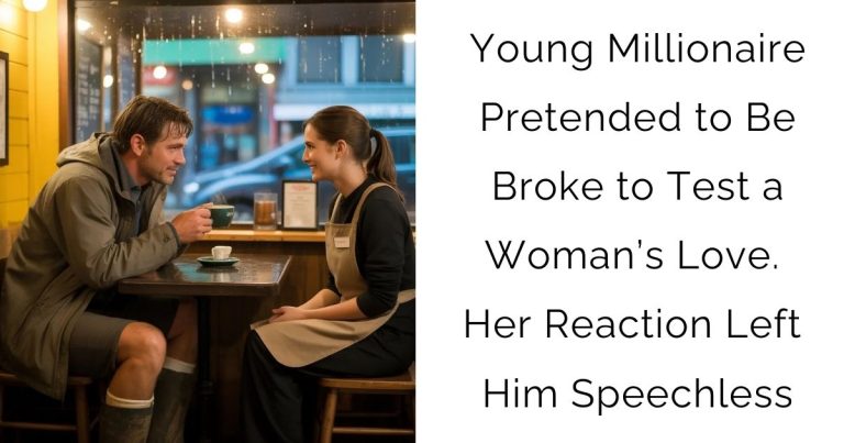 Young Millionaire Pretended to Be Broke to Test a Woman’s Love. Her Reaction Left Him Speechless