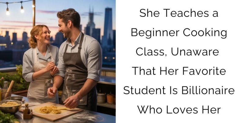 She Teaches a Beginner Cooking Class, Unaware That Her Favorite Student Is Billionaire Who Loves Her