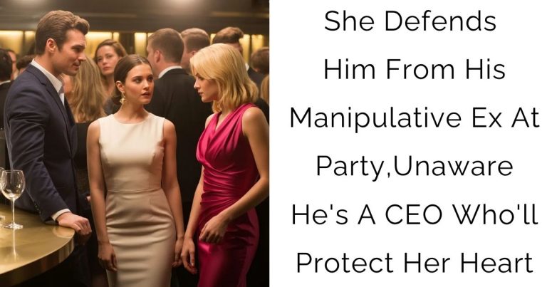 She Defends Him From His Manipulative Ex At Party, Unaware He’s A CEO Who’ll Protect Her Heart