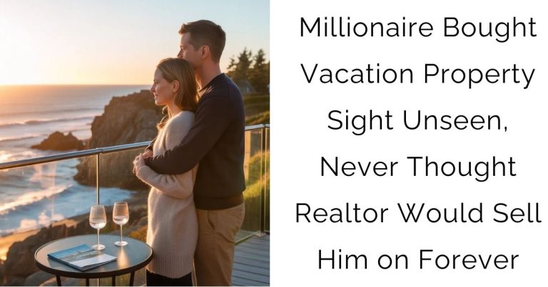 Millionaire Bought Vacation Property Sight Unseen, Never Thought Realtor Would Sell Him on Forever