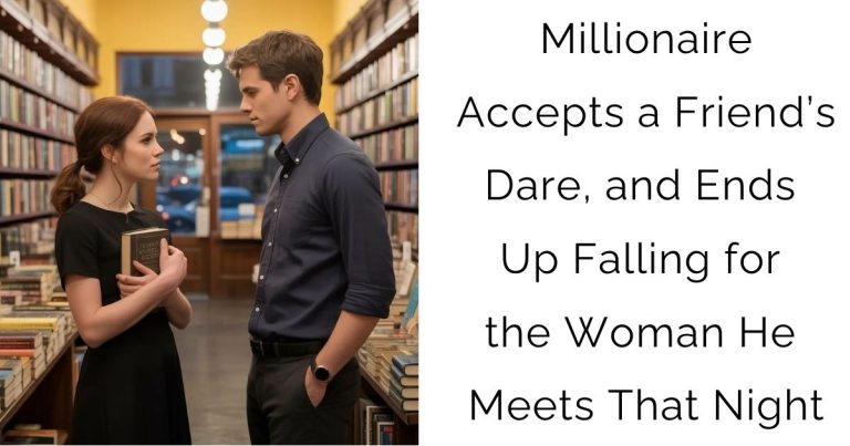 Millionaire Accepts a Friend’s Dare, and Ends Up Falling for the Woman He Meets That Night