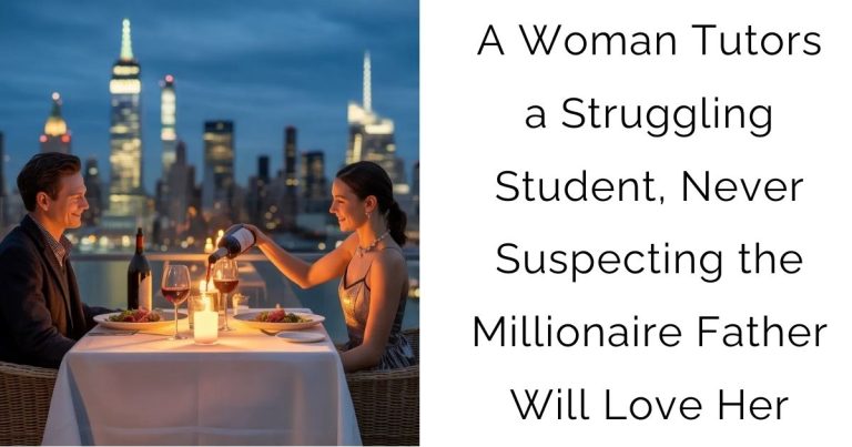 A Woman Tutors a Struggling Student, Never Suspecting the Millionaire Father Will Love Her