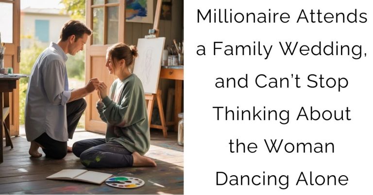 Millionaire Attends a Family Wedding, and Can’t Stop Thinking About the Woman Dancing Alone