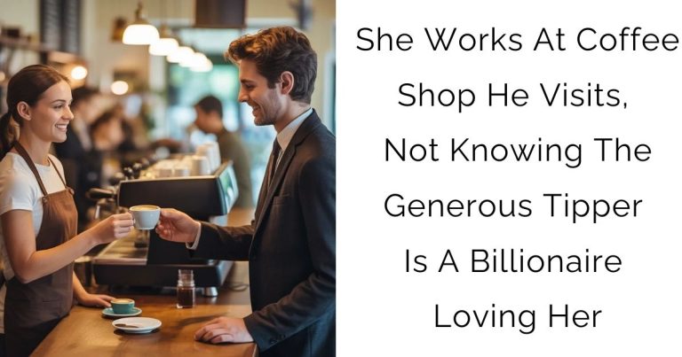 She Works At Coffee Shop He Visits, Not Knowing The Generous Tipper Is A Billionaire Loving Her