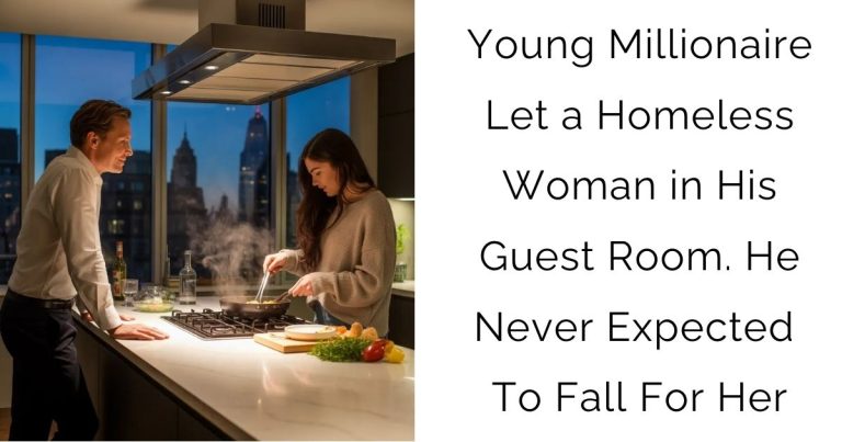 Young Millionaire Let a Homeless Woman in His Guest Room. He Never Expected To Fall For Her