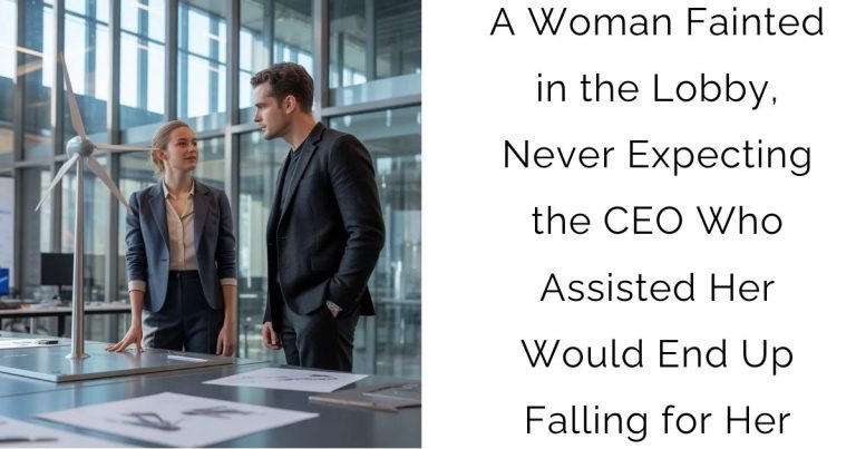 A Woman Fainted in the Lobby, Never Expecting the CEO Who Assisted Her Would End Up Falling for Her