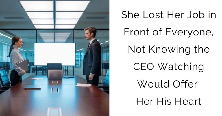 She Lost Her Job in Front of Everyone, Not Knowing the CEO Watching Would Offer Her His Heart