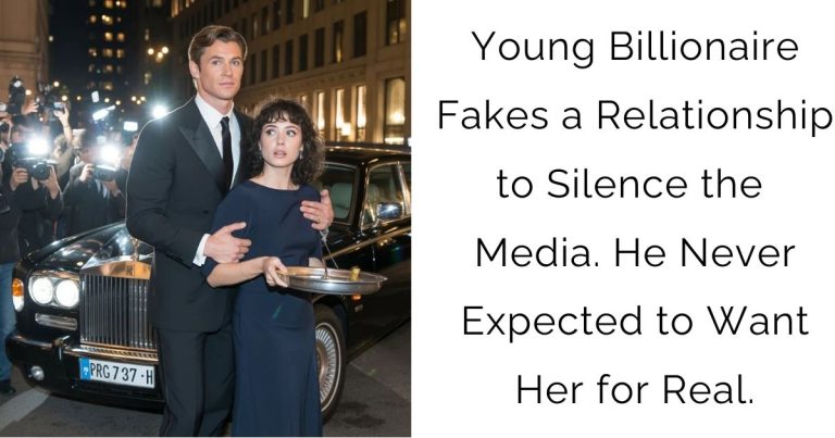 Young Billionaire Fakes a Relationship to Silence the Media. He Never Expected to Want Her for Real.