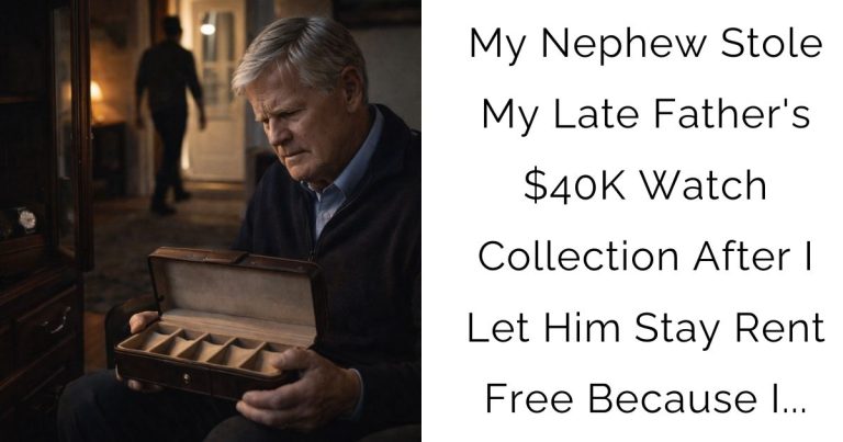 My Nephew Stole My Late Father’s $40K Watch Collection After I Let Him Stay Rent-Free Because I…