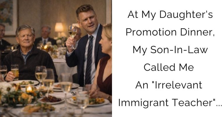 At My Daughter’s Promotion Dinner, My Son-In-Law Called Me An “Irrelevant Immigrant Teacher”…
