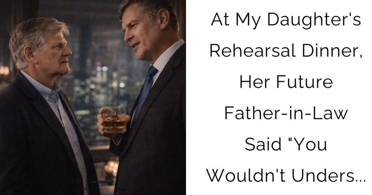At My Daughter’s Rehearsal Dinner, Her Future Father-in-Law Said “You Wouldn’t Unders…