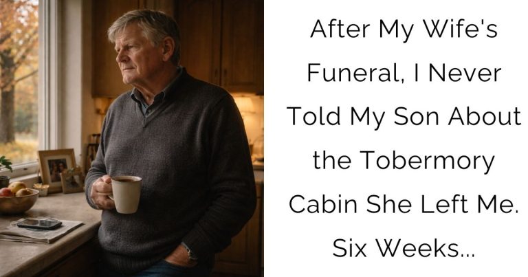 After My Wife’s Funeral, I Never Told My Son About the Tobermory Cabin She Left Me. Six Weeks…