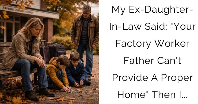 My Ex-Daughter-In-Law Said: “Your Factory Worker Father Can’t Provide A Proper Home” — Then I…