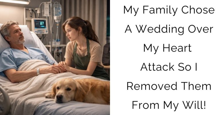 My Family Chose A Wedding Over My Heart Attack — So I Removed Them From My Will!
