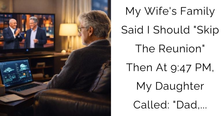My Wife’s Family Said I Should “Skip The Reunion”—Then At 9:47 PM, My Daughter Called: “Dad,…