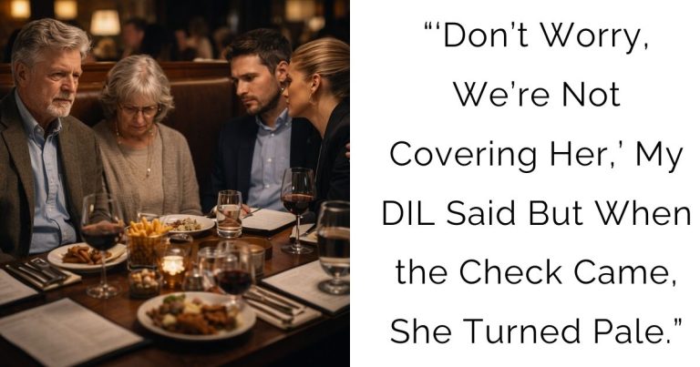 “‘Don’t Worry, We’re Not Covering Her,’ My DIL Said — But When the Check Came, She Turned Pale.”