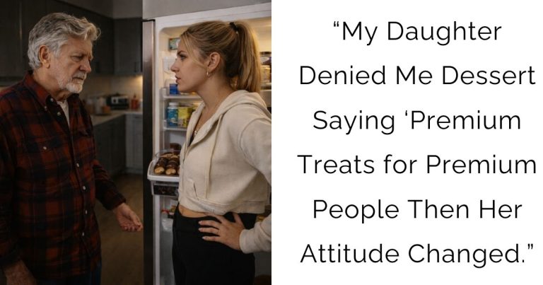 “My Daughter Denied Me Dessert Saying ‘Premium Treats for Premium People Then Her Attitude Changed.”
