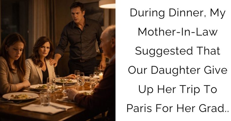 During Dinner, My Mother-In-Law Suggested That Our Daughter Give Up Her Trip To Paris For Her Grad..