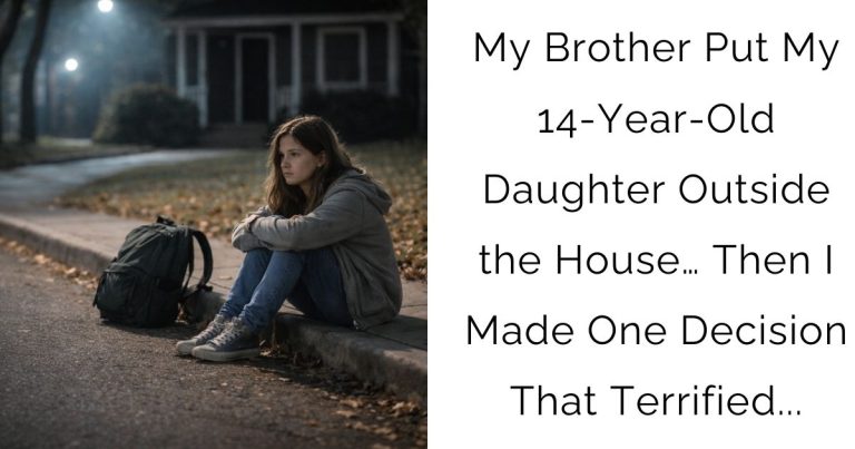 My Brother Put My 14-Year-Old Daughter Outside the House… Then I Made One Decision That Terrified…