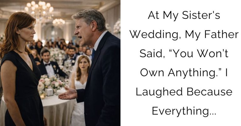 At My Sister’s Wedding, My Father Said, “You Won’t Own Anything.” I Laughed — Because Everything…