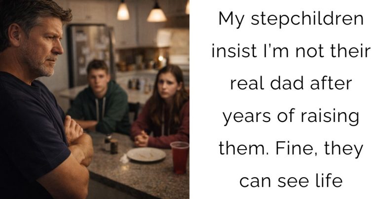 My stepchildren insist I’m not their real dad after years of raising them. Fine, they can see life