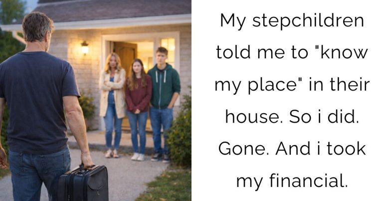 My stepchildren told me to “know my place” in their house. So i did. Gone. And i took my financial.
