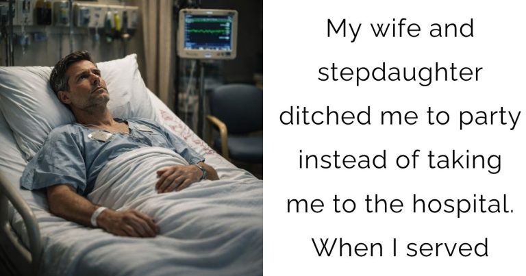 My wife and stepdaughter ditched me to party instead of taking me to the hospital. When I served