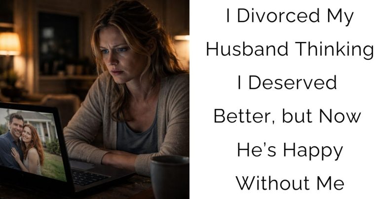 I Divorced My Husband Thinking I Deserved Better, but Now He’s Happy Without Me